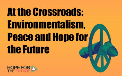 At the Crossroads: Environmentalism, Peace and Hope for the Future